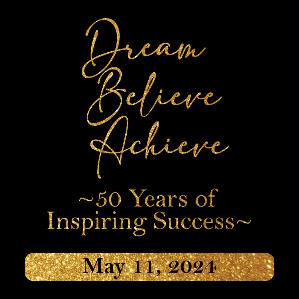 Dream • Believe • Achieve ~ 50 Years of Inspiring Success